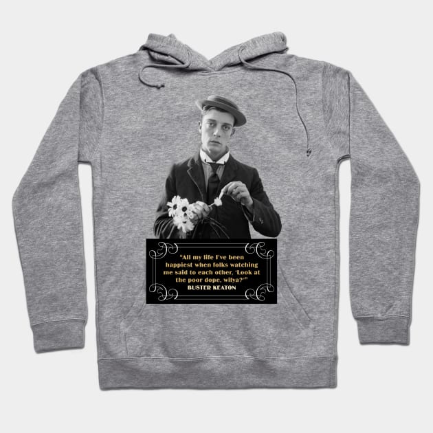 Buster Keaton Quotes: “All My Life I’ve Been Happiest When Folks Watching Me Said To Each Other, ‘Look At The Poor Dope, Wilya?” Hoodie by PLAYDIGITAL2020